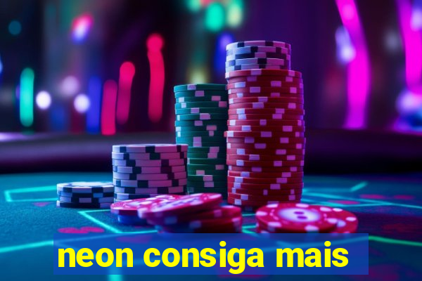 neon consiga mais